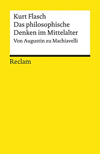 Das philosophische Denken im Mittelalter : Von Augustin zu Machiavelli - Kurt Flasch