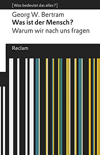 Beispielbild fr Was ist der Mensch?: Warum wir nach uns fragen. [Was bedeutet das alles?] (Reclams Universal-Bibliothek) zum Verkauf von medimops