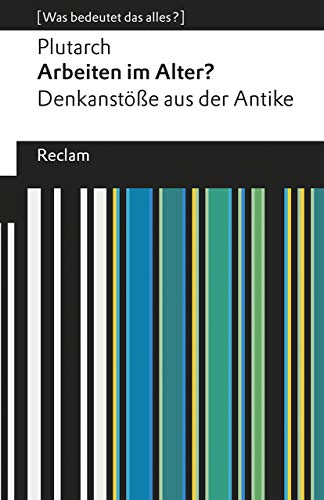 Beispielbild fr Arbeiten im Alter?: Denkanste aus der Antike. [Was bedeutet das alles?] (Reclams Universal-Bibliothek) zum Verkauf von medimops