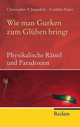 Stock image for Wie man Gurken zum Glühen bringt: Physikalische Rätsel und Paradoxien (Reclam Taschenbuch)26. März 2009 von Christopher P Jargodzki und Franklin Potter for sale by Nietzsche-Buchhandlung OHG