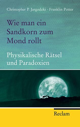 Beispielbild fr Wie man ein Sandkorn zum Mond rollt: Physikalische Rtsel und Paradoxien zum Verkauf von medimops