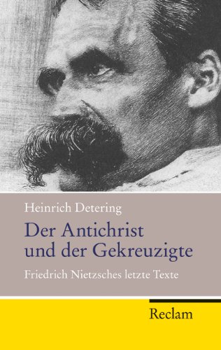 Stock image for Der Antichrist und der Gekreuzigte : Friedrich Nietzsches letzte Texte. Reclam Taschenbuch ; Nr. 20228 for sale by antiquariat rotschildt, Per Jendryschik