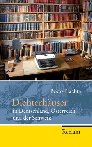 Dichterhauser in Deutschland, Osterreich und der Schweiz (9783150202395) by Bodo Plachta