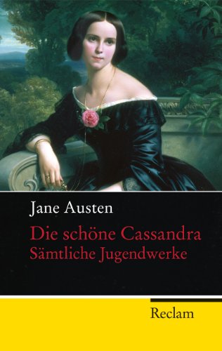 Die schÃ ne Cassandra: SÃ¤mtliche Jugendwerke von Jane Austen, Christian Grawe und Ursula Grawe von Reclam, Philipp, jun. GmbH, Verlag (1. April 2012) - Jane Austen