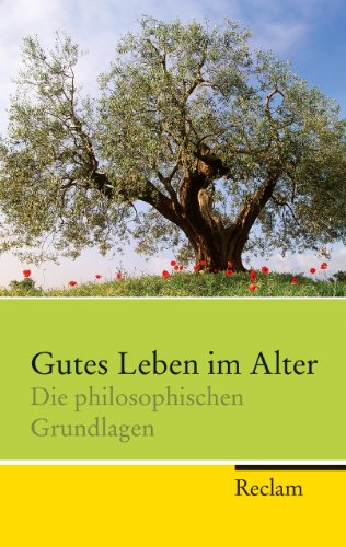 9783150202531: Gutes Leben im Alter: Die philosophischen Grundlagen