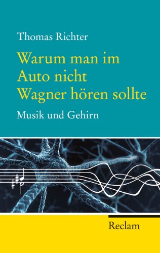 Warum man im Auto nicht Wagner hören sollte. Musik und Gehirn.