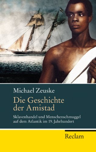 Beispielbild fr Die Geschichte der Amistad: Sklavenhandel und Menschenschmuggel auf dem Atlantik im 19. Jahrhundert zum Verkauf von medimops