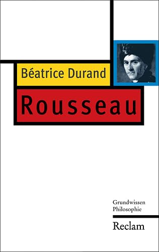 Rousseau - Grundwissen Philosophie - Béatrice Durand