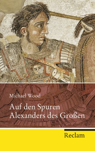 9783150203408: Auf den Spuren Alexanders des Groen: Eine Reise von Griechenland nach Asien