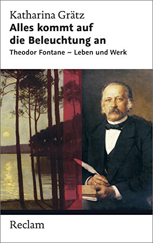 Imagen de archivo de Alles kommt auf die Beleuchtung an: Theodor Fontane - Leben und Werk a la venta por medimops