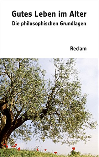 Gutes Leben im Alter. Die philosophischen Grundlagen - Rentsch, Thomas / Morris Vollmann (Hrsg.)