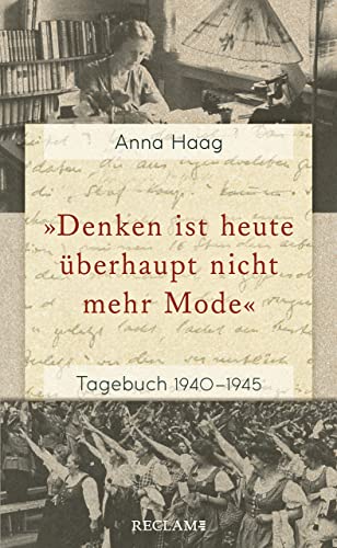 Denken ist heute überhaupt nicht mehr Mode« : Tagebuch 1940-1945 - Anna Haag