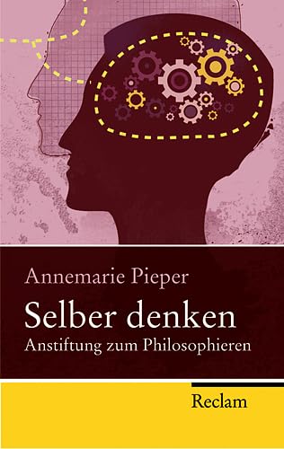 Selber denken : Anstiftung zum Philosophieren. Reclam Taschenbuch ; Nr. 21585 - Pieper, Annemarie