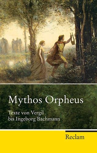 Mythos Orpheus : Texte von Vergil bis Ingeborg Bachmann. hrsg. von Wolfgang Storch / Reclam Taschenbuch ; Nr. 21590 - Vergilius Maro, Publius (Mitwirkender), Ingeborg (Mitwirkender) Bachmann und Wolfgang (Herausgeber) Storch