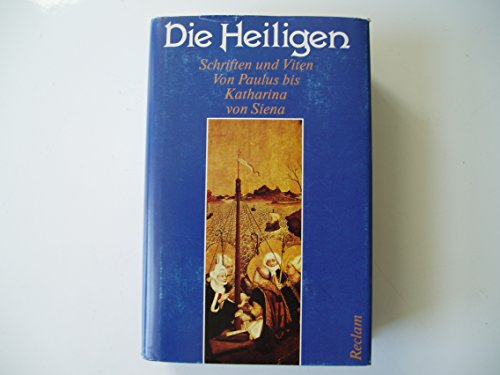 Die Heiligen : Schriften und Viten - Von Paulus bis Katharina von Siena.