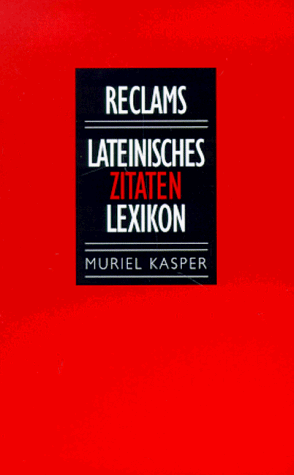 Reclams lateinisches Zitaten-Lexikon. von Muriel Kasper - Kasper, Muriel (Hrg.)