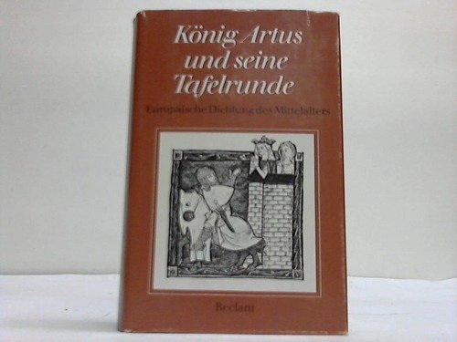 König Artus und seine Tafelrunde. Europäische Dichtung des Mittelalters. Neuhochdeutsch von Karl Langosch. - Langosch, Karl (Herausgeber)