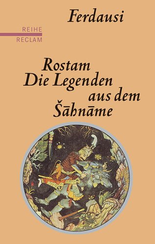 Rostam Die Legenden aus dem Sahname Aus dem Persischen übersetzt und herausgegeben von Jürgen Ehl...