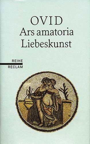 Liebeskunst. Ars amatoria. Lateinisch/ Deutsch. (9783150503577) by Ovid; Albrecht, Michael Von
