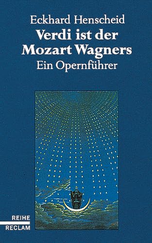 Verdi ist der Mozart Wagners: Ein Opernführer für Versierte und Versehrte. (Reihe Reclam) - Henscheid, Eckhard