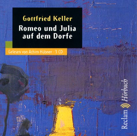 Romeo und Julia auf dem Dorfe [Tonträger]. Gelesen von Achim Hübner. Ton und Regie: Kai Lillich, ...