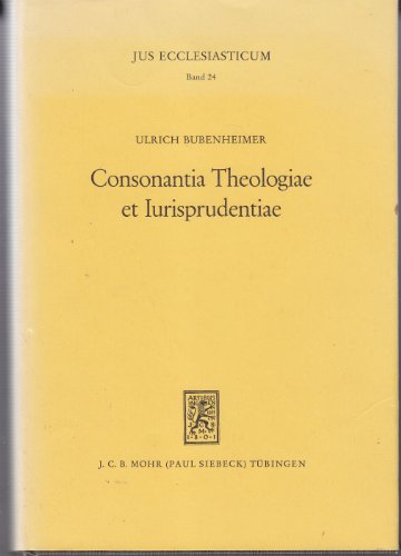 Consonantia Theologiae et Iurisprudentiae Andreas Bodenstein von Karlstadt als Theologe und Jurist zwischen Scholastik und Reformation - Bubenheimer, Ulrich