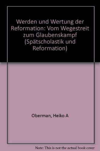 Imagen de archivo de Werden und Wertung der Reformation: Vom Wegestreit zum Glaubenskampf a la venta por Redux Books