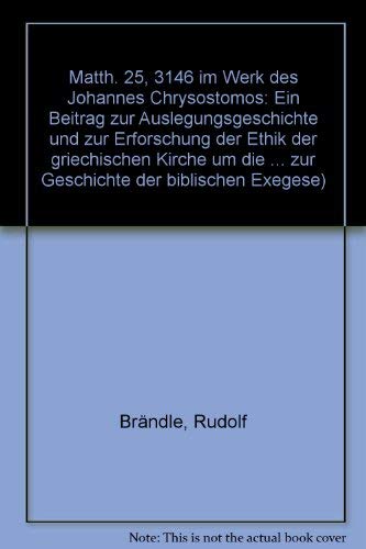 Beispielbild fr Matth. 25,31-46 im Werk des Johannes Chrysostomos : ein Beitrag zur Auslegungsgeschichte und zur Erforschung der Ethik der griechischen Kirche um die Wende vom 4. zum 5. Jahrhundert. Habilitationsschrift. Beitrge zur Geschichte der biblischen Exegese 22. zum Verkauf von Wissenschaftliches Antiquariat Kln Dr. Sebastian Peters UG