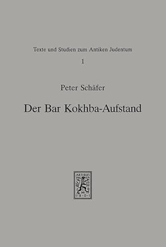 Der Bar-Kokhba-Aufstand (Texts and Studies in Ancient Judaism, Band 1) - Schäfer Peter