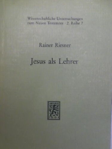 Jesus als Lehrer: Eine Untersuchung zum Ursprung der Evangelien-UÌˆberlieferung (Wissenschaftliche Untersuchungen zum Neuen Testament) (German Edition) (9783161444692) by Riesner, Rainer