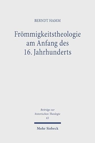 Frömmigkeitstheologie am Anfang des 16. Jahrhunderts Studien zu Johannes von Paltz und seinem Umkreis - Hamm, Berndt