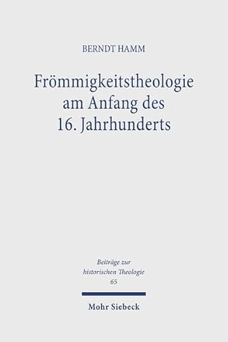 Stock image for Frommigkeitstheologie Am Anfang Des 16. Jahrhunderts: Studien Zu Johannes Von Paltz Und Seinem Umkreis (Beitreage Zur Historischen Theologie,) (German Edition) for sale by Redux Books