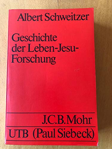 Geschichte der Leben-Jesu-Forschung. - Schweitzer, Albert (Verfasser)