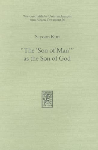 The 'Son of Man' as the Son of God (Wissenschaftliche Untersuchungen Zum Neuen Testament) (9783161447051) by Kim, Seyoon