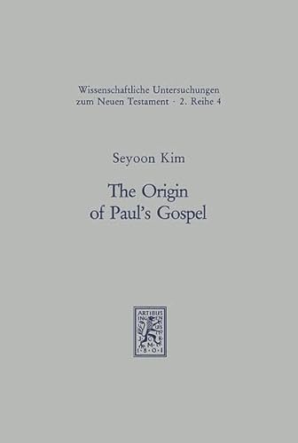 The Origin of Paul's Gospel (Wissenschaftliche Untersuchungen Zum Neuen Testament 2.Reihe) (9783161448362) by Kim, Seyoon
