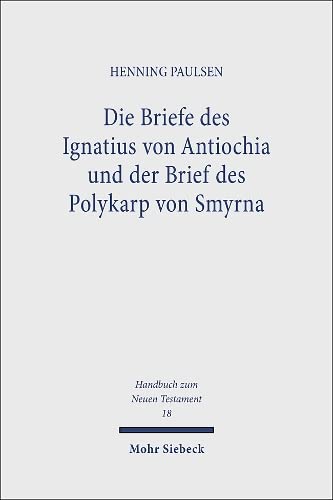Handbuch zum Neuen Testament, Kt, Bd.18, Die Briefe des Ignatius von Antiochia und der Brief des Polykarp von Smyrna - Henning Paulsen