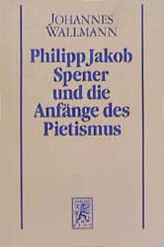 Philipp Jakob Spener Und Die Anfange Des Pietismus (Beitrage Zur Historischen Theologie) (German Edition) (9783161449796) by Wallmann, Johannes