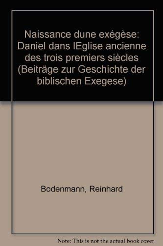 Imagen de archivo de Naissance D'une Exegese: Auslegungsgeschichte Daniels in Der Alten Kirche; Daniel Dans L'eglise Ancienne Des Trois Premiers Siecles (Beitrage Zur Geschichte Der Biblischen Exegese) (French Edition) a la venta por Atticus Books