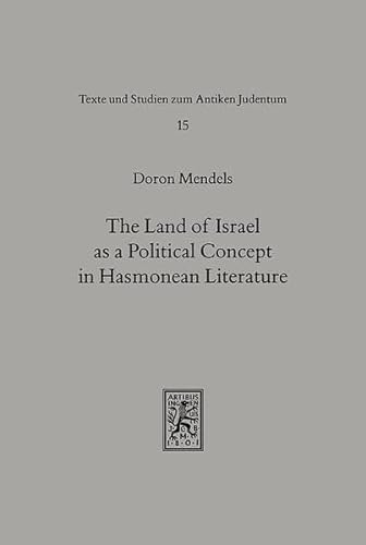 Beispielbild fr The Land of Israel as a Political Concept in Hasmonean Literature. Recourse to History in Second Century B. C. Claims to the Holy Land (Texts and Studies in Ancient Judaism (TSAJ); Bd. 15). zum Verkauf von Antiquariat Logos