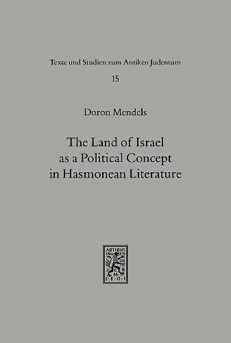 Imagen de archivo de The Land of Israel As a Political Concept in Hasmonean Literature: Recourse to History in a Second Century B.C. Claims to the Holy Land a la venta por Revaluation Books
