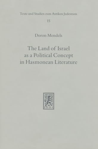 Stock image for The Land of Israel As a Political Concept in Hasmonean Literature: Recourse to History in a Second Century B.C. Claims to the Holy Land for sale by Revaluation Books