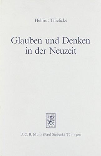 Glauben Und Denken in Der Neuzeit: Die Grossen Systeme Der Theologie Und Religionsphilosophie (German Edition) (9783161453489) by Thielicke, Helmut