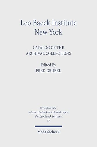 Leo Baeck Institute New York: Catalog of the Archival Collections (Schriftenreihe Wissenschaftlic...