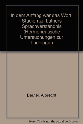 9783161457098: In Dem Anfang War Das Wort: Studien Zu Luthers Sprachversteandnis: 27 (Hermeneutische Untersuchungen Zur Theologie)