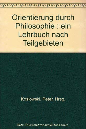 Beispielbild fr Orientierung durch Philosophie : ein Lehrbuch nach Teilgebieten. zum Verkauf von medimops