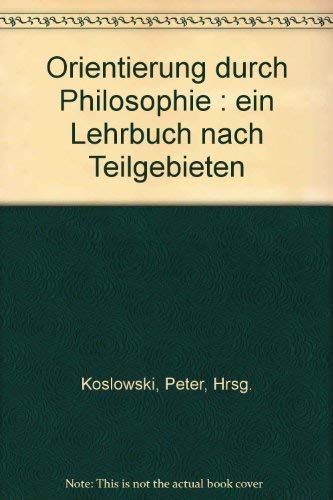 Stock image for Orientierung durch Philosophie : ein Lehrbuch nach Teilgebieten. for sale by medimops