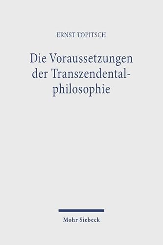 Die Voraussetzungen der Transzendentalphilosophie. Kant in weltanschauungsanalytischer Beleuchtung. - Topitsch, Ernst