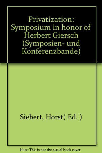 Privatization. Symposium in Honor of Herbert Giersch. Ed. by Horst Siebert. Institut für Weltwirt...
