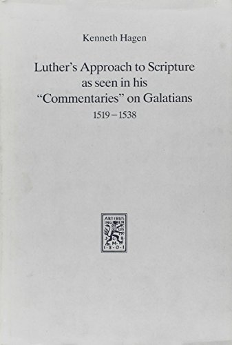 Luther's approach to scripture as seen in his "commentaries" on Galatians, 1519-1538 (German Edition) (9783161459771) by Kenneth Hagen