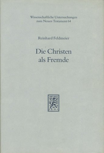 Die Christen Als Fremde (Wissenschaftliche Untersuchungen Zum Neuen Testament) (French Edition) (9783161459825) by Feldmeier, Reinhard